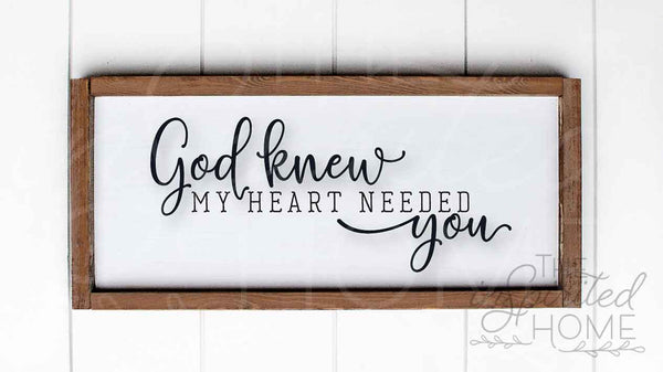 God knew my heart needed you sign