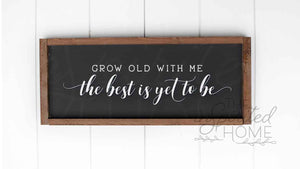 Grow Old With Me Sign
