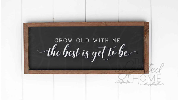 Grow Old With Me Sign