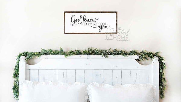 God knew my heart needed you sign, above bed sign