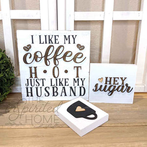 I Like my Coffee Hot just like my Husband - Coffee Sign Set