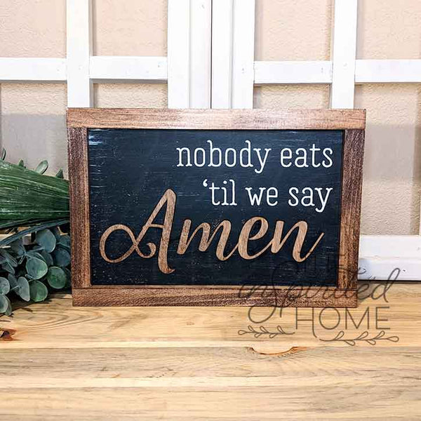 Nobody Eats 'til We Say Amen - Kitchen Décor