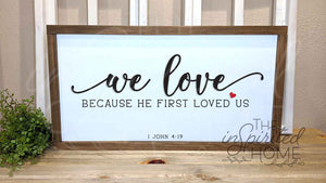 We Love Because He First Loved Us - Bible verse decor